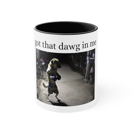 Got that dawg in me mug
